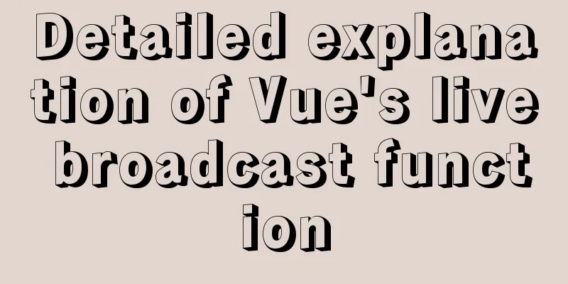 Detailed explanation of Vue's live broadcast function