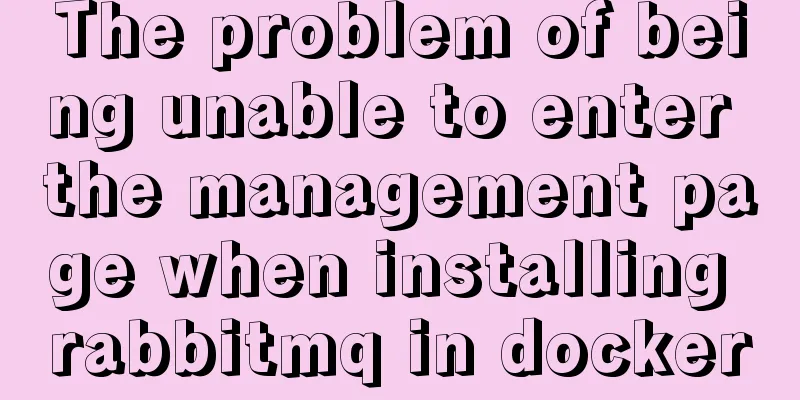 The problem of being unable to enter the management page when installing rabbitmq in docker