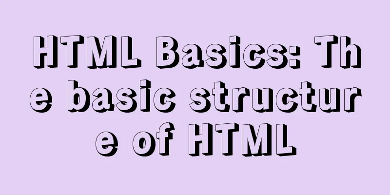 HTML Basics: The basic structure of HTML