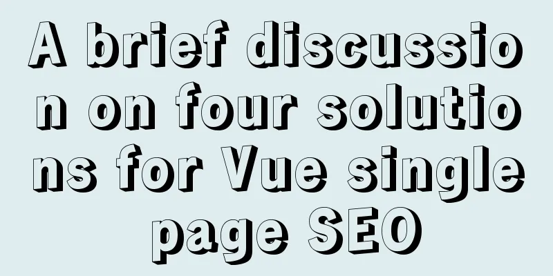 A brief discussion on four solutions for Vue single page SEO