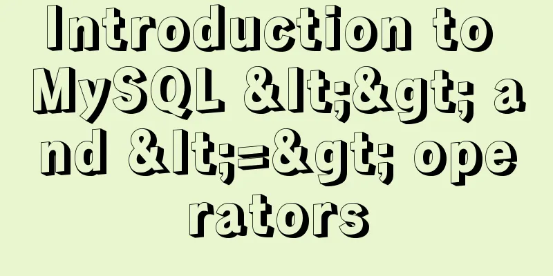 Introduction to MySQL <> and <=> operators
