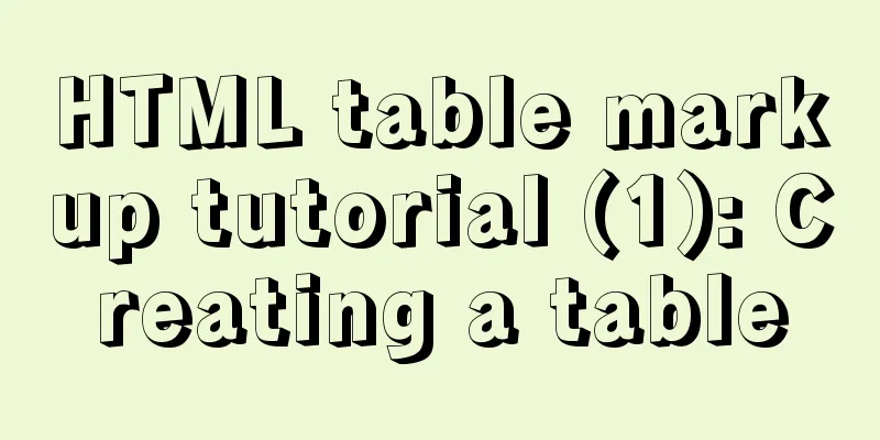 HTML table markup tutorial (1): Creating a table