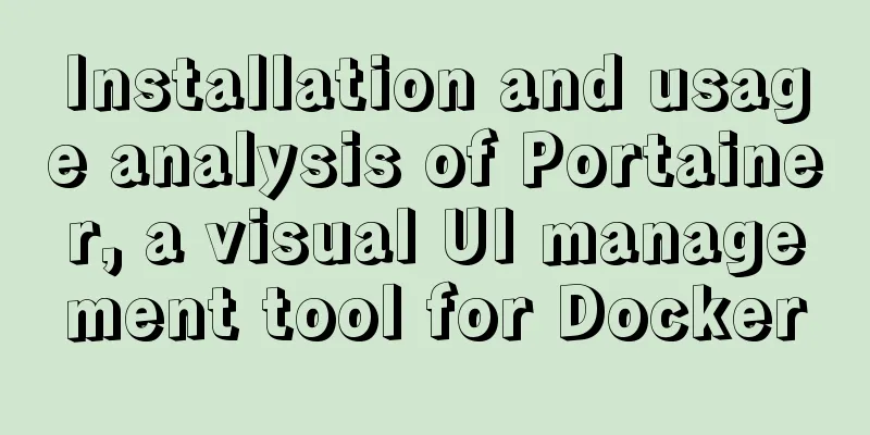 Installation and usage analysis of Portainer, a visual UI management tool for Docker