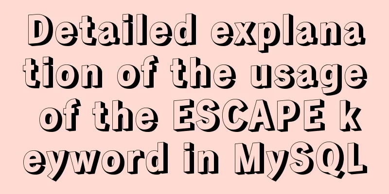 Detailed explanation of the usage of the ESCAPE keyword in MySQL