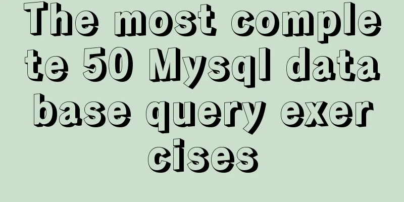 The most complete 50 Mysql database query exercises