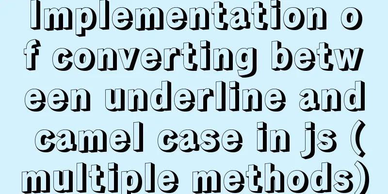 Implementation of converting between underline and camel case in js (multiple methods)