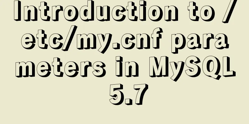 Introduction to /etc/my.cnf parameters in MySQL 5.7