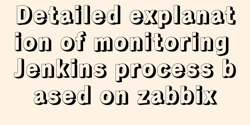 Detailed explanation of monitoring Jenkins process based on zabbix