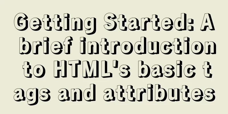 Getting Started: A brief introduction to HTML's basic tags and attributes
