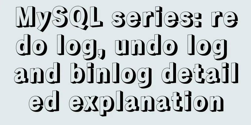 MySQL series: redo log, undo log and binlog detailed explanation