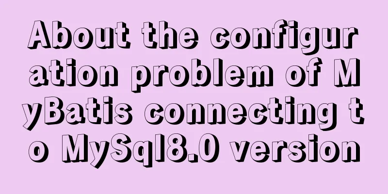 About the configuration problem of MyBatis connecting to MySql8.0 version