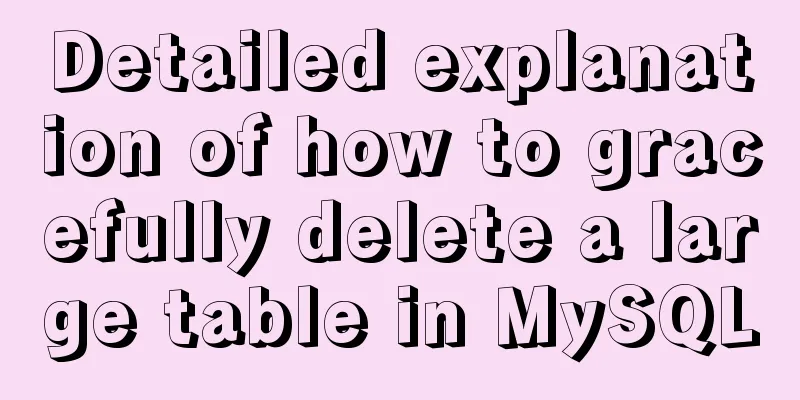 Detailed explanation of how to gracefully delete a large table in MySQL