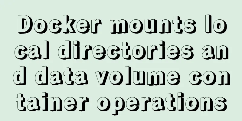 Docker mounts local directories and data volume container operations