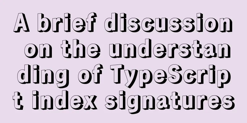 A brief discussion on the understanding of TypeScript index signatures