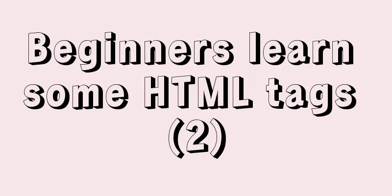 Beginners learn some HTML tags (2)