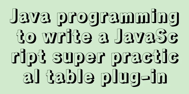 Java programming to write a JavaScript super practical table plug-in