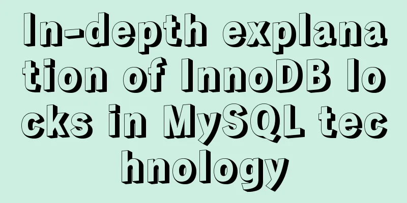 In-depth explanation of InnoDB locks in MySQL technology
