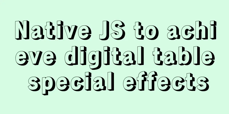 Native JS to achieve digital table special effects