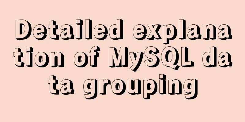 Detailed explanation of MySQL data grouping