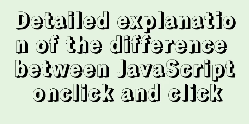 Detailed explanation of the difference between JavaScript onclick and click