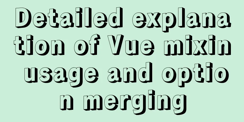 Detailed explanation of Vue mixin usage and option merging