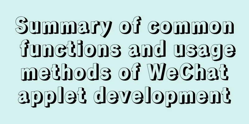 Summary of common functions and usage methods of WeChat applet development