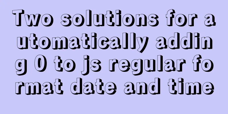 Two solutions for automatically adding 0 to js regular format date and time