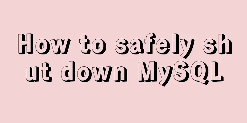 How to safely shut down MySQL