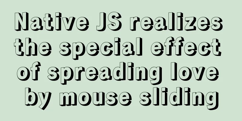 Native JS realizes the special effect of spreading love by mouse sliding