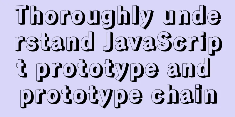Thoroughly understand JavaScript prototype and prototype chain