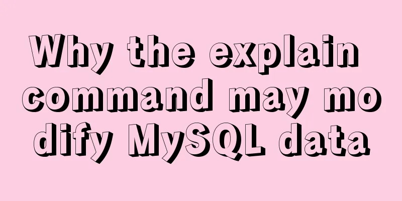 Why the explain command may modify MySQL data