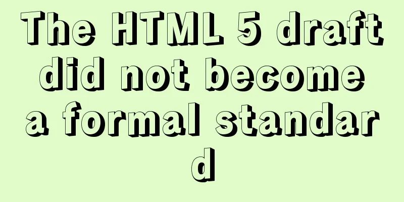 The HTML 5 draft did not become a formal standard