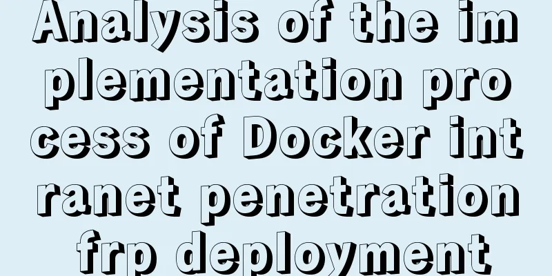 Analysis of the implementation process of Docker intranet penetration frp deployment