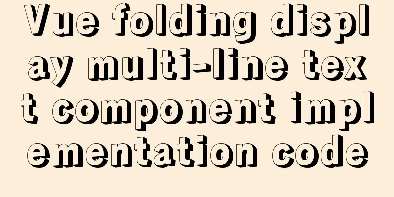 Vue folding display multi-line text component implementation code