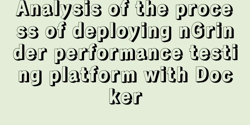 Analysis of the process of deploying nGrinder performance testing platform with Docker