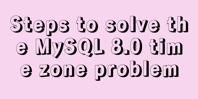 Steps to solve the MySQL 8.0 time zone problem