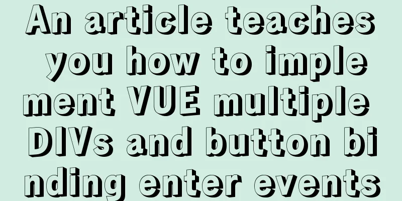 An article teaches you how to implement VUE multiple DIVs and button binding enter events