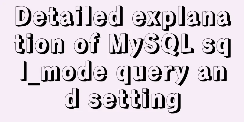 Detailed explanation of MySQL sql_mode query and setting