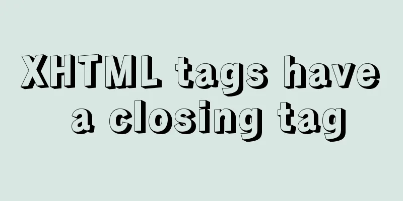 XHTML tags have a closing tag