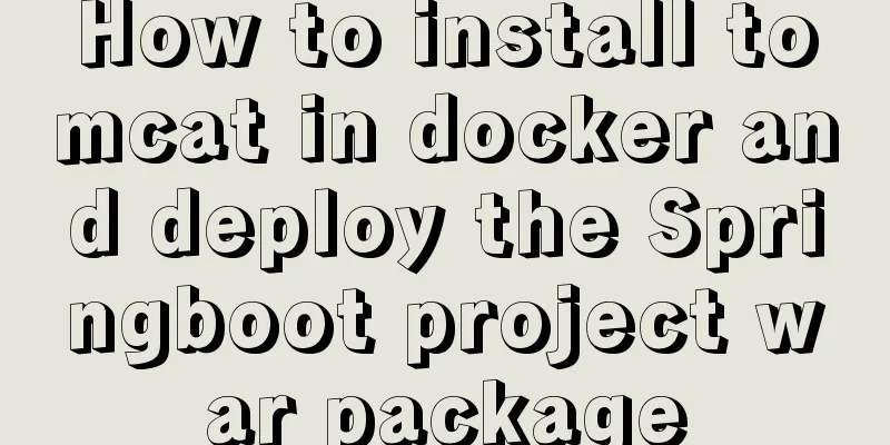 How to install tomcat in docker and deploy the Springboot project war package