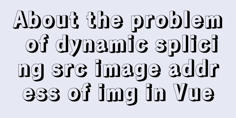 About the problem of dynamic splicing src image address of img in Vue