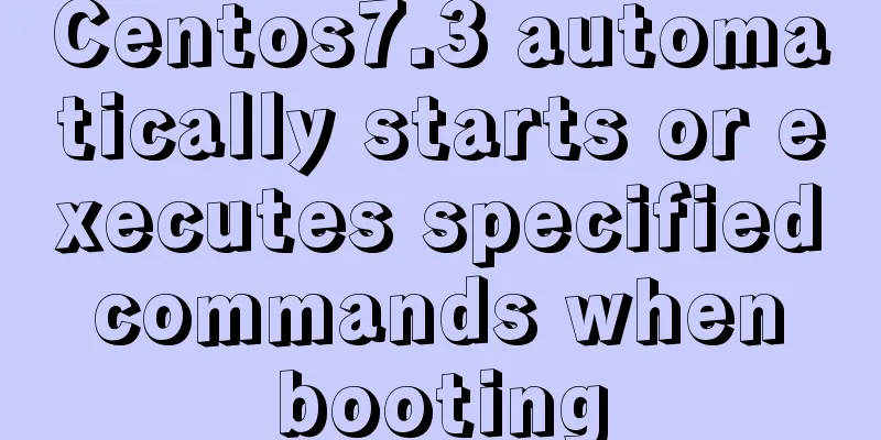 Centos7.3 automatically starts or executes specified commands when booting