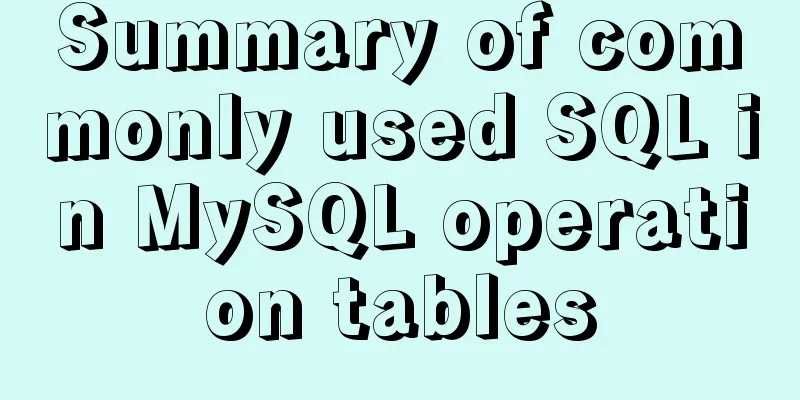 Summary of commonly used SQL in MySQL operation tables