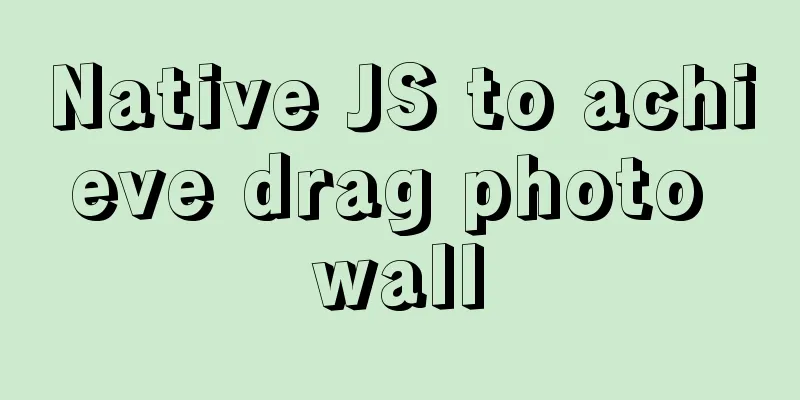 Native JS to achieve drag photo wall