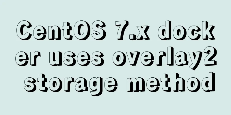 CentOS 7.x docker uses overlay2 storage method