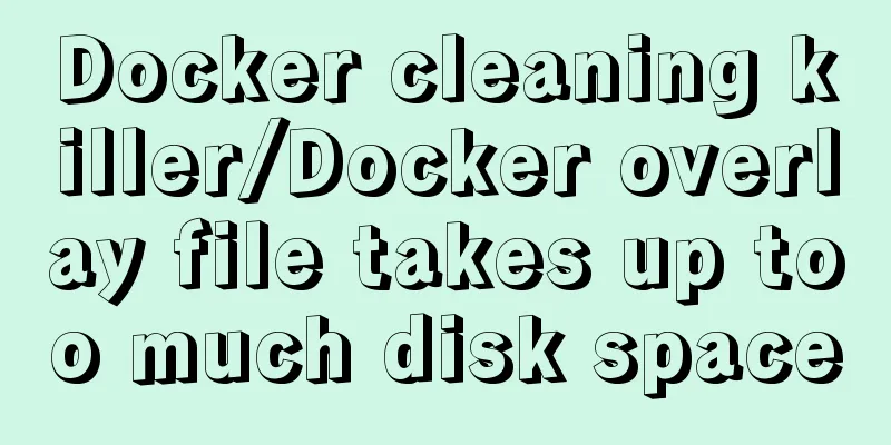 Docker cleaning killer/Docker overlay file takes up too much disk space