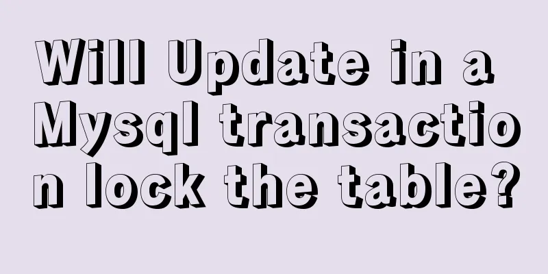 Will Update in a Mysql transaction lock the table?