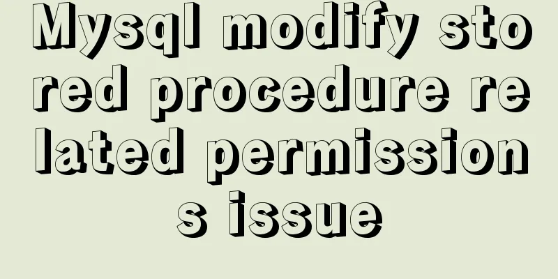 Mysql modify stored procedure related permissions issue