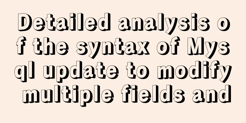 Detailed analysis of the syntax of Mysql update to modify multiple fields and