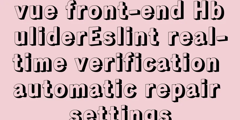 vue front-end HbuliderEslint real-time verification automatic repair settings